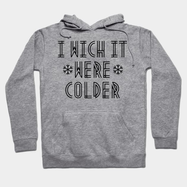 i wich it were colder Hoodie by mdr design